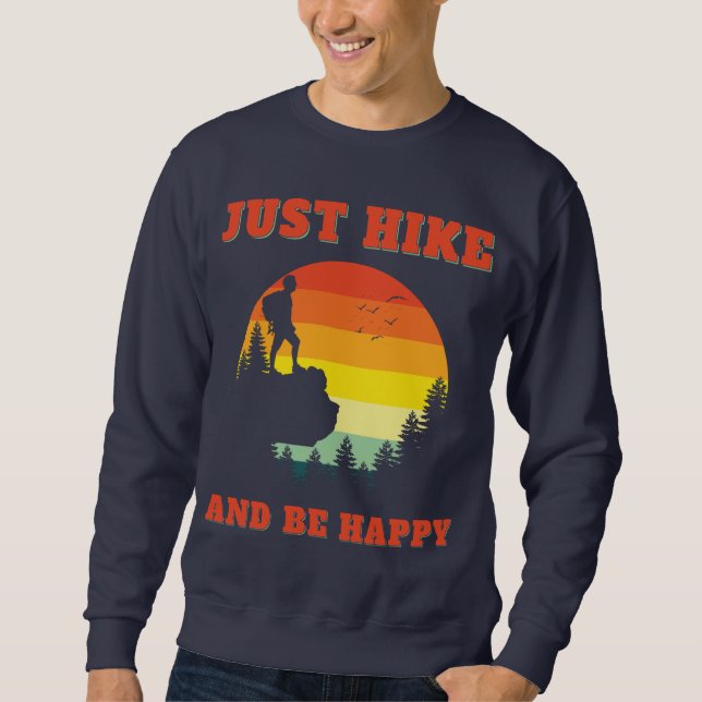 Just Hike And Be Happy Hiking Hiker Outdoors Sweatshirt (Front)