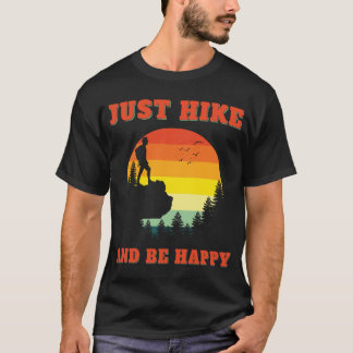 Just Hike And Be Happy Hiking Hiker Outdoors T-Shirt