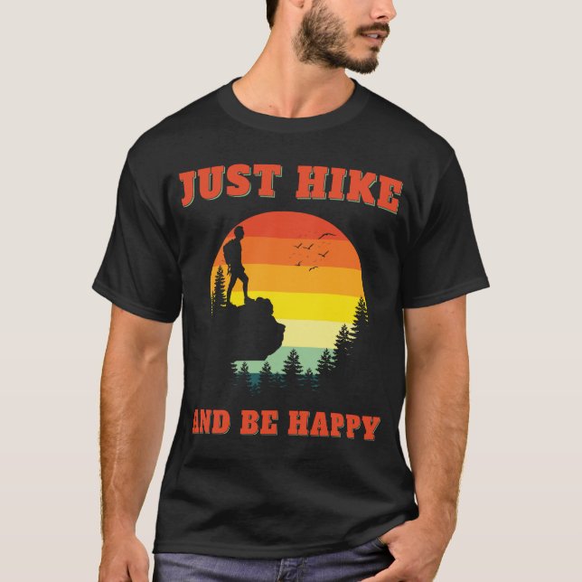 Just Hike And Be Happy Hiking Hiker Outdoors T-Shirt (Front)