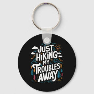 Just Hiking My Troubles Away Funny Hiker Outdoors  Key Ring