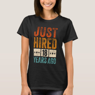 Just Hired 18 Years Ago Funny 18th Work Anniversar T-Shirt