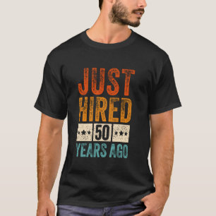 Just Hired 50 Years Ago Funny 50th Work Anniversar T-Shirt
