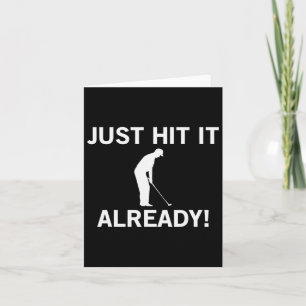 Just Hit It Already Funny Anti-slow Play Golf Shir Card