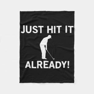 Just Hit It Already Funny Anti-slow Play Golf Shir Fleece Blanket