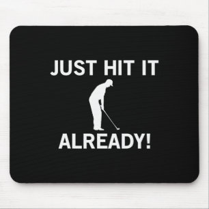 Just Hit It Already Funny Anti-slow Play Golf Shir Mouse Pad