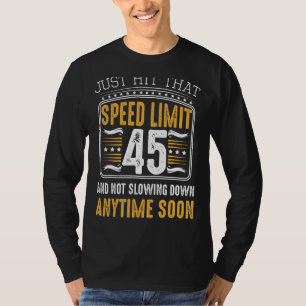 Just Hit That Speed Limit 45 Not Slowing Down Birt T-Shirt