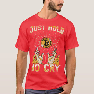 Just Hold Hodl No Cry Funny Crypto Bitcoin Lover G T-Shirt