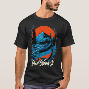 Just Hook It Ocean Fishing Sea Fisherman Lakes Hun T-Shirt