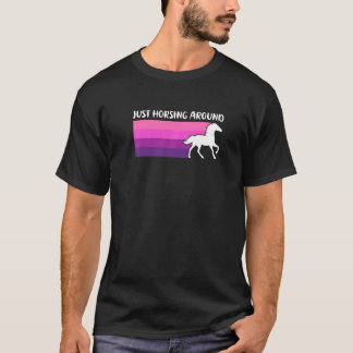 Just Horsing Around Funny Horse Riding Equestrian  T-Shirt
