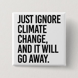 Just ignore climate change and it will go away 15 cm square badge