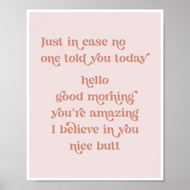 Just in case no one told you today hello good morn poster (Front)