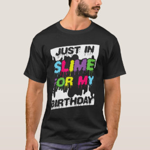 Just In Slime For My Birthday Colourful Slime Birt T-Shirt