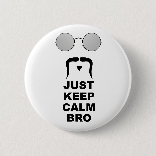 JUST KEEP CALM BRO w/ MUSTACHE 6 Cm Round Badge (Front)
