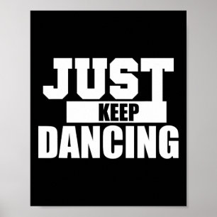 Just Keep Dancing Cool Shirt For Dancer And Kids  Poster