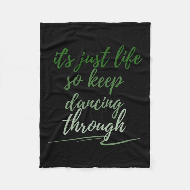 Just Keep Dancing Through Life  Fleece Blanket (Front)