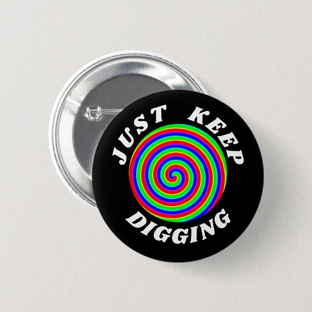 Just keep digging 6 cm round badge (Front & Back)