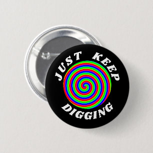 Just keep digging 6 cm round badge
