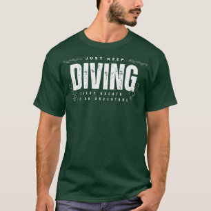 Just Keep Diving Every Breath is an Adventure Scub T-Shirt