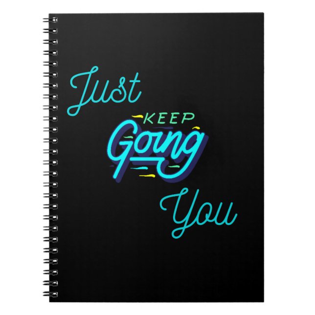 Just keep doin/going you .    notebook (Front)