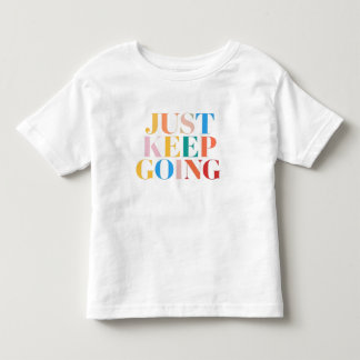 "Just Keep Going - Bold Motivation" Toddler T-Shirt
