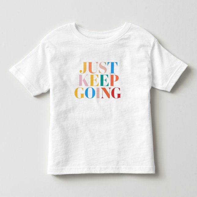 "Just Keep Going - Bold Motivation" Toddler T-Shirt (Front)