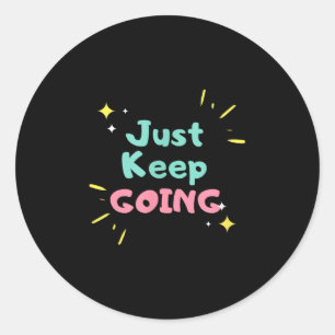 Just Keep Going Motivational T Business Owners Tee Classic Round Sticker