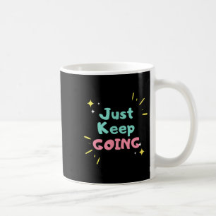 Just Keep Going Motivational T Business Owners Tee Coffee Mug