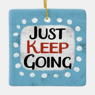 Just Keep Going Ornament