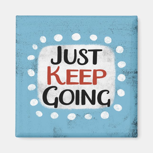 Just Keep Going Refrigerator Magnet (Front)