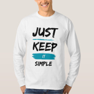 Just Keep It Simple – Minimal Inspirational Quote T-Shirt