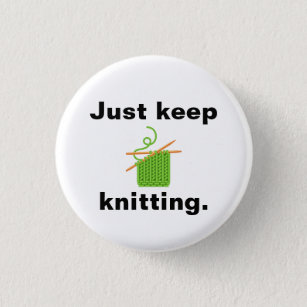 "Just keep knitting" badge