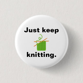"Just keep knitting" badge
