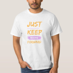 Just Keep Moving Forward Motivational Quote T-Shir T-Shirt