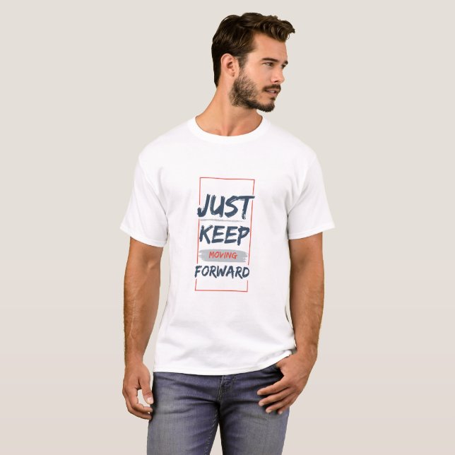 Just Keep Moving Forward – Motivational Quote T-Shirt (Front Full)