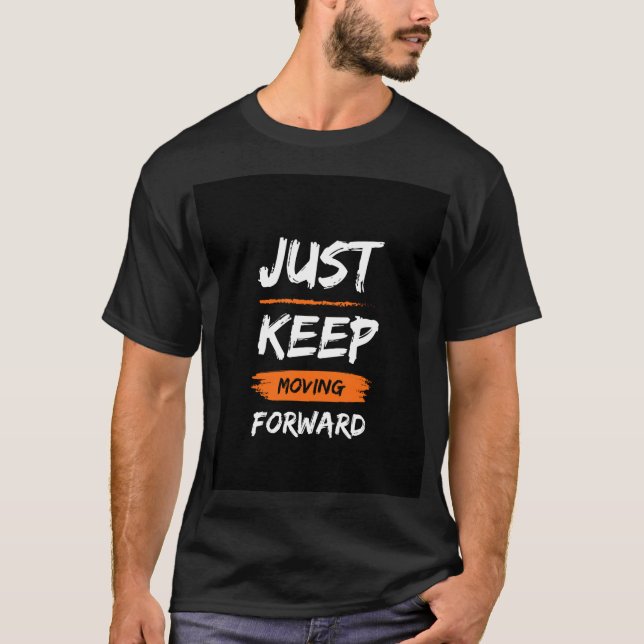 Just Keep Moving Forward" Motivational T-Shirt (Front)