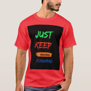 "Just Keep Moving Forward - Motivational T-Shirt" T-Shirt