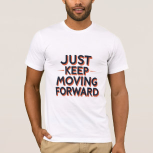 Just Keep Moving Forward T-Shirt