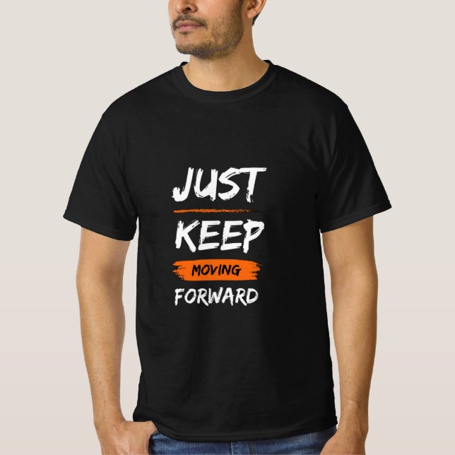 Just Keep Moving Forward T-Shirt (Front)