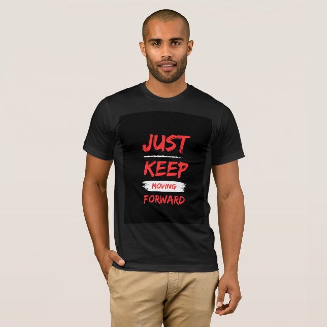 Just Keep Moving Forward T-Shirt – Powerful Motiva (Front Full)