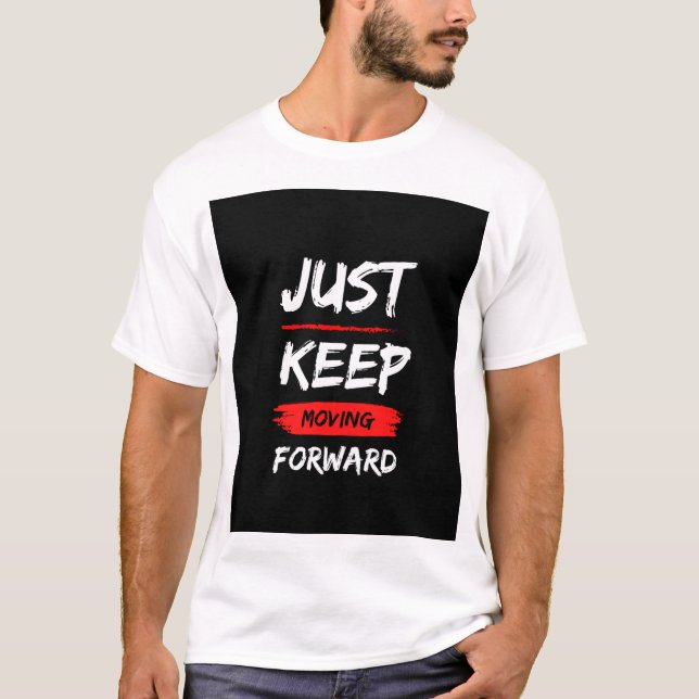 JUST KEEP MOVING FORWARD. TEXT PRINTED T-SHIRT (Front)