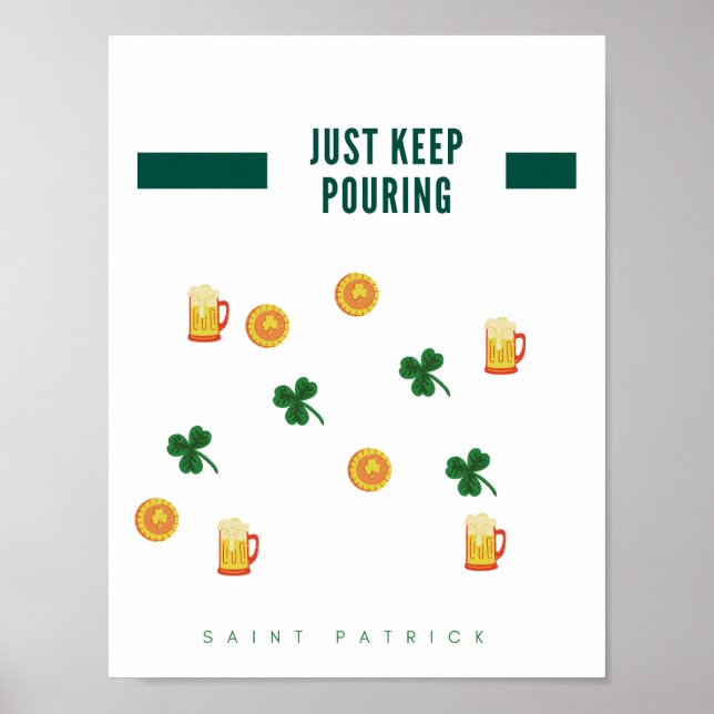 Just Keep Pouring "St Patrick's Day" Poster (Front)