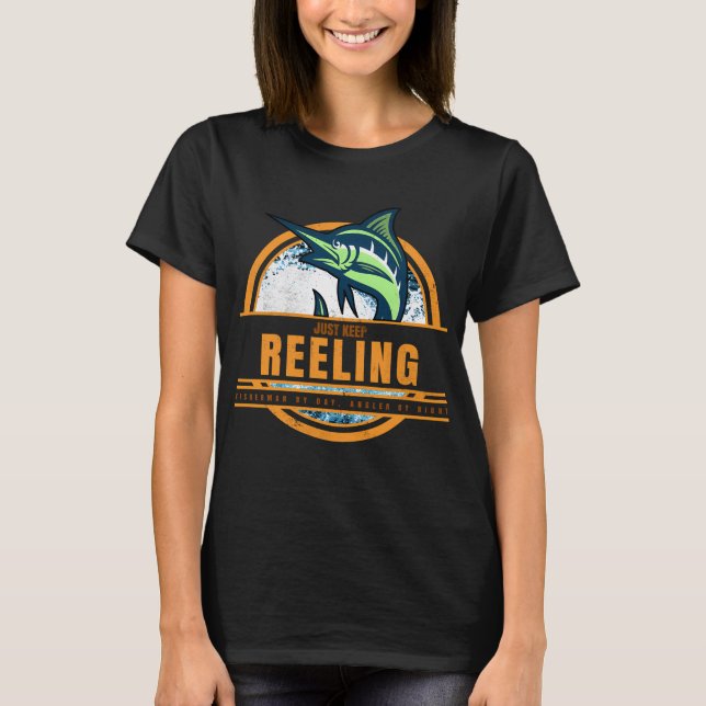 Just Keep Reeling. Fishing Fun T-Shirt (Front)