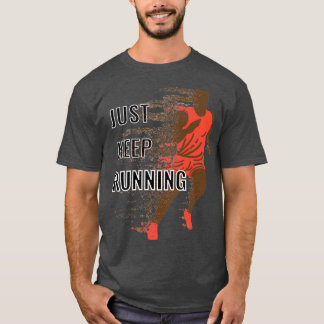 JUST KEEP RUNNING 2 T-Shirt