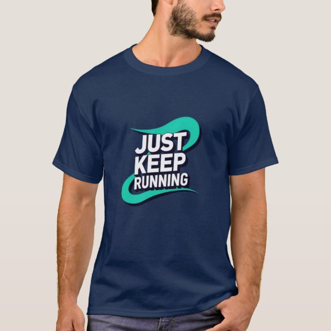 Just Keep Running Motivational Runner T-Shirt (Front)