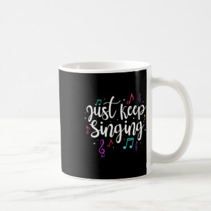 Just Keep Singing Singer Music Teacher Motivationa Coffee Mug