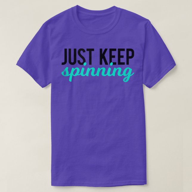Just Keep Spinning Funny Gym Workout Saying Love S T-Shirt (Design Front)