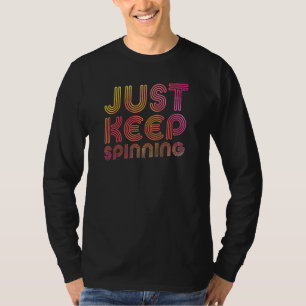 Just Keep Spinning Spin Class Cycling T-Shirt