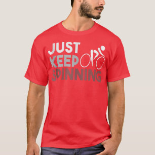 Just Keep Spinning Spin Class Workout T-Shirt