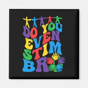 Just Keep Stimming Autism Do You Even Stim Bro Magnet