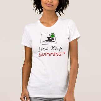 Just Keep Swimming! shirt
